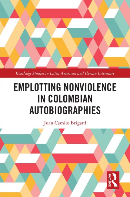 Emplotting Nonviolence in Colombian Autobiographies - Juan Camilo Brigard