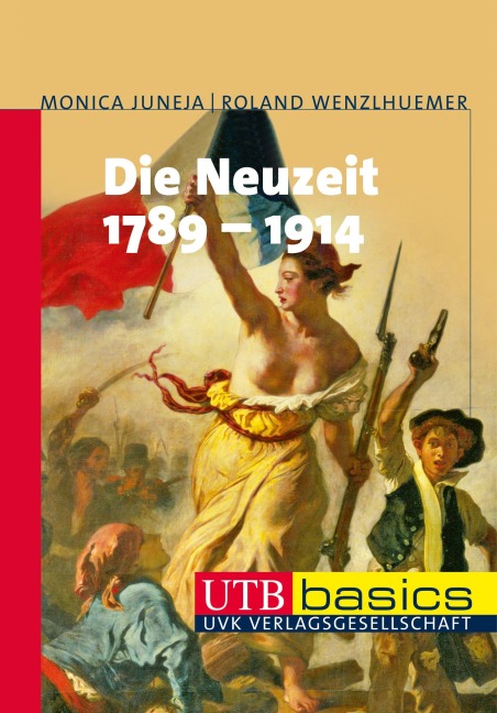 Die Neuzeit 1789-1914 - Monica Juneja, Roland Wenzlhuemer