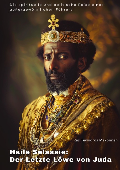 Haile Selassie: Der Letzte Löwe von Juda - Ras Tewodros Mekonnen