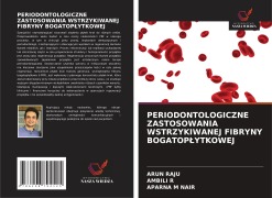 Cover-Bild zum Titel 'PERIODONTOLOGICZNE ZASTOSOWANIA WSTRZYKIWANEJ FIBRYNY BOGATOP¿YTKOWEJ' von 'Arun Raju, Ambili R, Aparna M Nair'