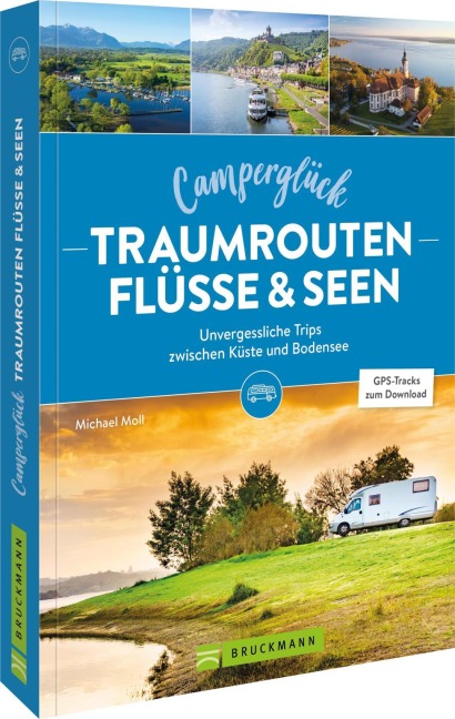 Camperglück Traumrouten Flüsse und Seen - Michael Moll