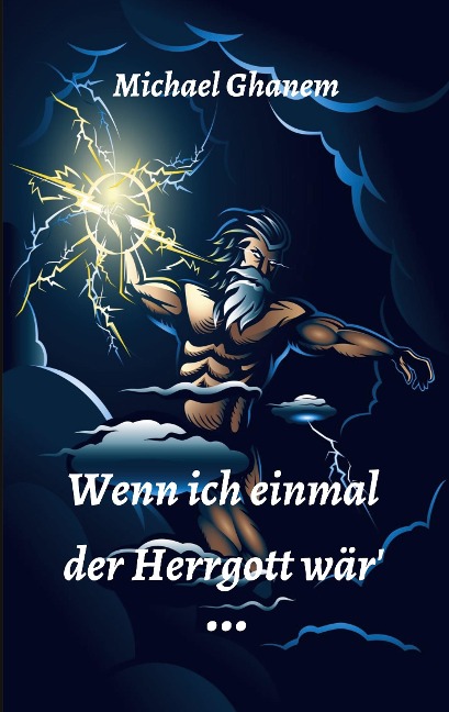 Wenn ich einmal der Herrgott wär - Michael Ghanem