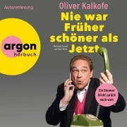 Cover-Bild zum Titel 'Nie war Früher schöner als jetzt' von 'Oliver Kalkofe'
