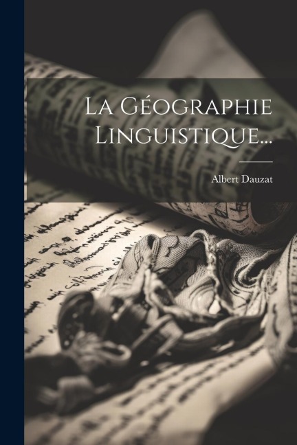 La Géographie Linguistique... - Albert Dauzat