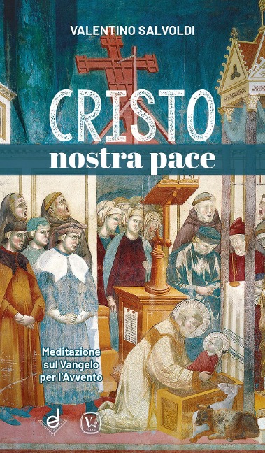 Cristo nostra pace. Meditazione sul Vangelo per l'Avvento - Valentino Salvoldi