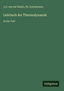 Cover-Bild zum Titel 'Lehrbuch der Thermodynamik' von 'J. D. van der Waals, Ph. Kohnstamm'