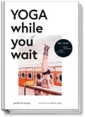 Yoga while you wait - Judith Stoletzky