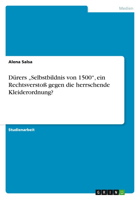 Dürers "Selbstbildnis von 1500", ein Rechtsverstoß gegen die herrschende Kleiderordnung? - Alena Salsa