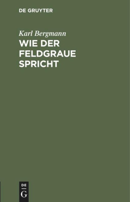 Wie der Feldgraue spricht - Karl Bergmann