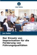 Cover-Bild zum Titel 'Der Einsatz von Improvisation für die Förderung von Führungsqualitäten' von 'Jon Oelke'