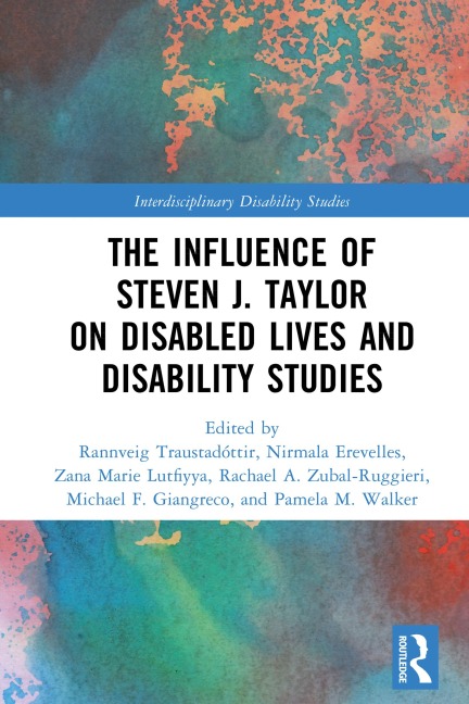 The Influence of Steven J. Taylor on Disabled Lives and Disability Studies - 