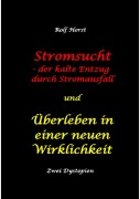 Cover-Bild zum Titel 'Stromsucht - der kalte Entzug durch Stromausfall und Überleben in einer neuen Wirklichkeit: Weltweite Flutkatastrophe, Klimawandel, Meteoriteneinschlag, Permakultur, Autismus, versunkene Städte' von 'Rolf Horst'