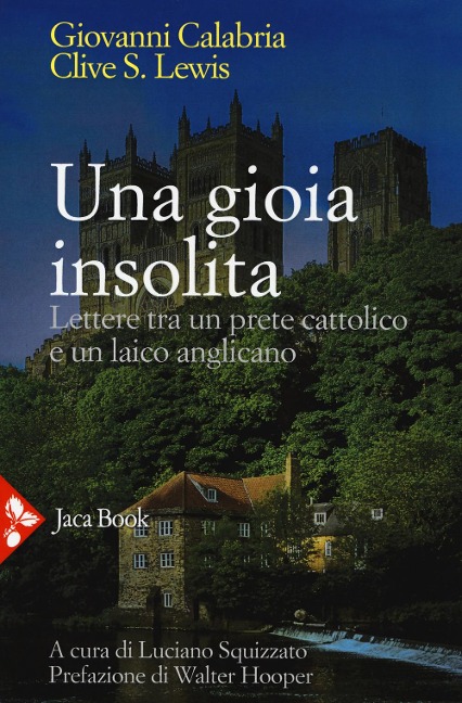 Una gioia insolita. Lettere tra un prete cattolico e un laico anglicano - Giovanni Calabria, Clive S. Lewis