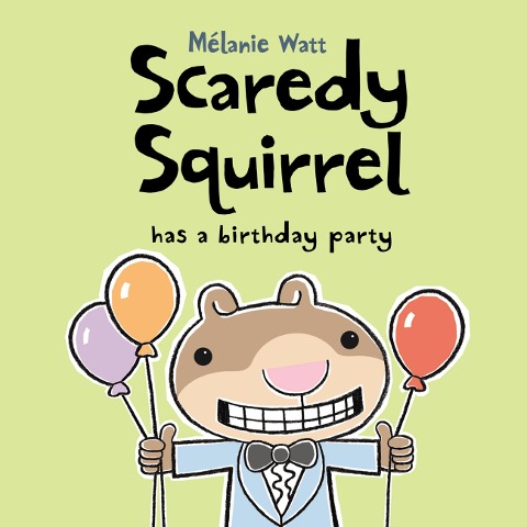 Scaredy Squirrel Has a Birthday Party - Melanie Watt