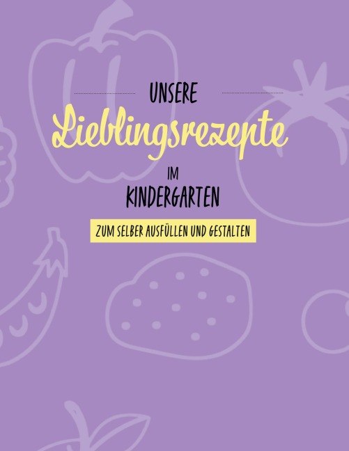 Unsere Lieblingsrezepte im Kindergarten - Sabrina Djogo