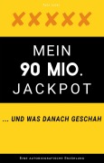 Cover-Bild zum Titel 'Mein 90 Mio. Jackpot ... und was danach geschah' von 'Alex Lucky'