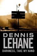 Cover-Bild zum Titel 'Darkness, Take My Hand' von 'Dennis Lehane'
