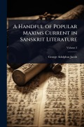Cover-Bild zum Titel 'A Handful of Popular Maxims Current in Sanskrit Literature' von 'George Adolphus Jacob'