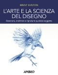Cover-Bild zum Titel 'L' arte e la scienza del disegno. Osservare, analizzare e riprodurre qualsiasi soggetto' von 'Brent Eviston'