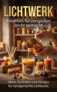 Cover-Bild zum Titel 'Lichtwerk: Kreatives Kerzengießen leicht gemacht' von 'Kathrin Arnold'