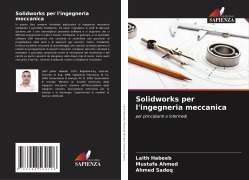 Cover-Bild zum Titel 'Solidworks per l'ingegneria meccanica' von 'Laith Habeeb, Mustafa Ahmed, Ahmed Sadeq'