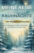 Cover-Bild zum Titel 'Meine Reise durch die 12 Rauhnächte | 100 Rituale und Impulse | Ein Begleiter für mehr Achtsamkeit und Resilienz im neuen Jahr' von 'Marie Rudolf'