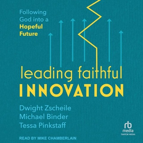 Leading Faithful Innovation - Dwight Zscheile, Tessa Pinkstaff, Michael Binder