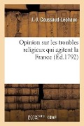 Cover-Bild zum Titel 'Opinion Sur Les Troubles Religieux Qui Agitent La France' von 'Coussaud-Lechaux-J-J'