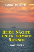 Cover-Bild zum Titel 'Heiße Nächte unter fremden Sternen: Love Story' von 'Sandy Palmer'