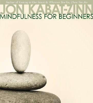 Mindfulness for Beginners - Jon Kabat-Zinn