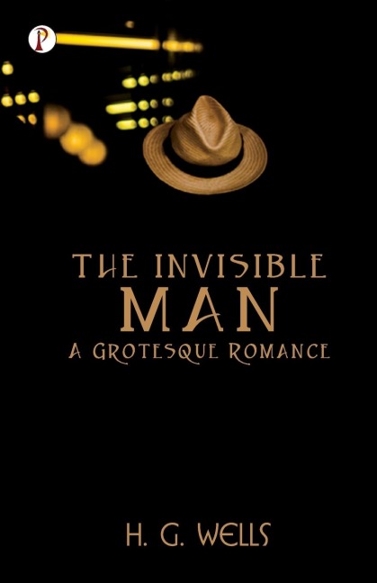 The Invisible Man A Grotesque Romance - H. G. Wells