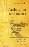 Cover-Bild zum Titel 'Archetypen der Befreiung: Psychodynamik im alten Ägypten' von 'Medhananda'