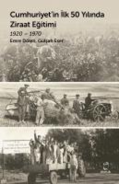 Cumhuriyetin Ilk 50 Yilinda Ziraat Egitimi 1920 - 1970 - Emre Dölen, Gülsah Eser