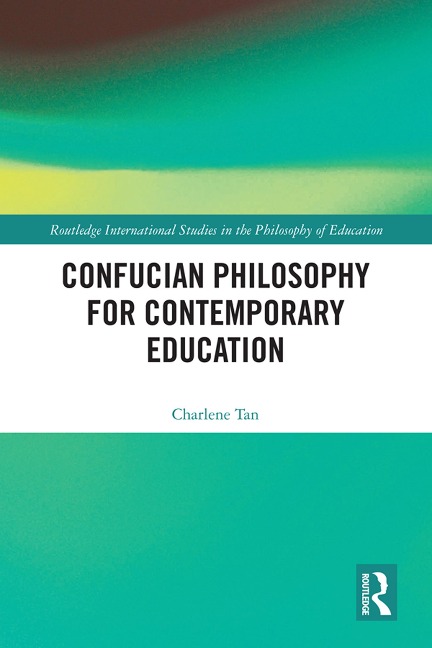 Confucian Philosophy for Contemporary Education - Charlene Tan