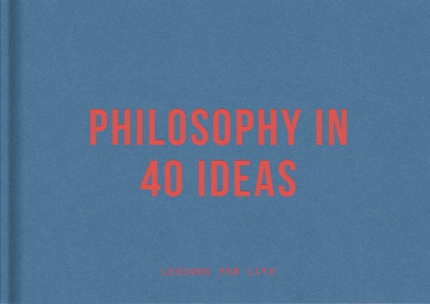 Philosophy in 40 ideas - 