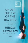Cover-Bild zum Titel 'Under the Eye of the Big Bird' von 'Hiromi Kawakami'