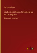 Cover-Bild zum Titel 'Catalogue anecdotique et pittoresque des éditions originales' von 'Charles Asselineau'