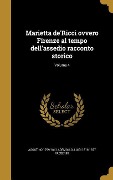 Marietta de'Ricci ovvero Firenze al tempo dell'assedio racconto storico; Volume 4 - Agostino Ademollo, Luigi Passerini