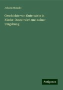 Geschichte von Gutenstein in Nieder-Oesterreich und seiner Umgebung - Johann Newald