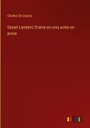 Cover-Bild zum Titel 'Daniel Lambert; Drame en cinq actes en prose' von 'Charles De Courcy'