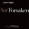 Not Forsaken Lib/E: Finding Freedom as Sons & Daughters of a Perfect Father - Louie Giglio