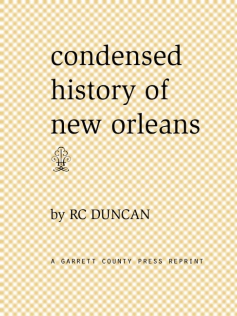 Condensed History of New Orleans - R. C. Duncan