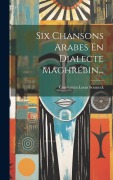 Cover-Bild zum Titel 'Six Chansons Arabes En Dialecte Maghrébin...' von 'Constantin Louis Sonneck'
