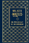 Die Wissenschaft des Reichwerdens - Wallace D. Wattles