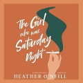 The Girl Who Was Saturday Night Lib/E - Heather O'Neill