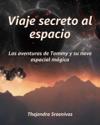 Cover-Bild zum Titel 'Viaje secreto al espacio - Las aventuras de Tommy y su nave espacial mágica' von 'Thejendra Sreenivas'