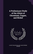 A Preliminary Study of the Alloys of Chromium, Copper, and Nickel - David Ford McFarland, Oscar Edward Harder