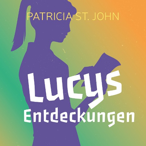 Lucys Entdeckungen - Patricia St. John