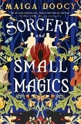 Sorcery and Small Magics - Maiga Doocy