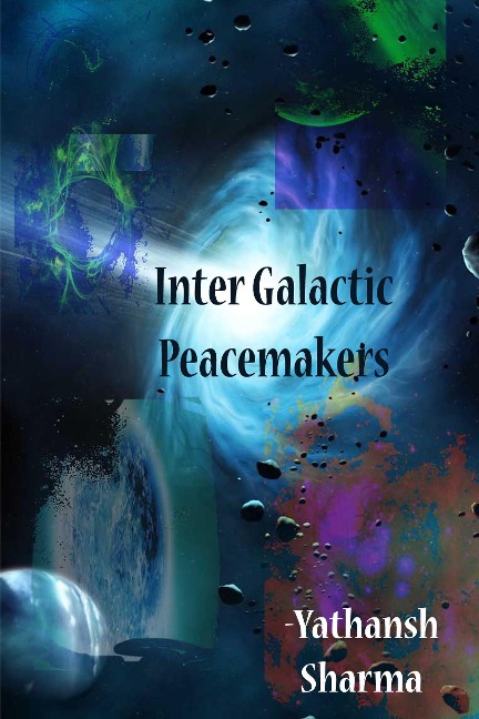 Inter Galactic Peacemakers - Yathansh Sharma